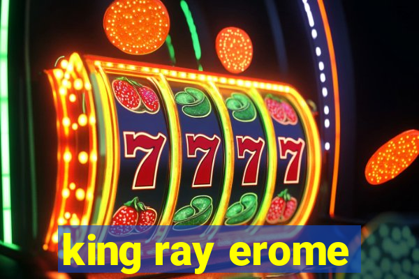 king ray erome